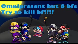 fnf omnipresent but 8 bfs try to kill bf!!!