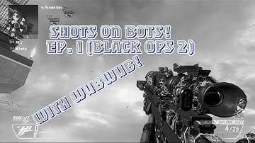 Shots on Bots! Ep. 1 (Black Ops 2)