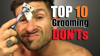 TOP 10 Grooming DON'Ts!!! BIGGEST Men's Grooming Mistakes