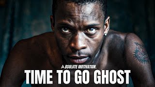 TIME TO GO GHOST FOR A WHILE...RETURN STRONGER AND UNRECOGNISABLE  Motivational Speech Compilation