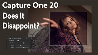 Is Capture One 20 a disappointment and should you switch or upgrade?