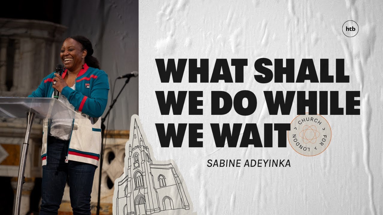 What Shall We Do While We Wait | Sabine Adeyinka | HTB Livestream