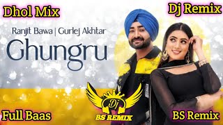 GHUNGRU | Dhol Remix | Ranjit Bawa | Gurlej Akhtar | Lahoria Production | New Punjabi Songs | Djmix