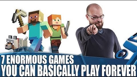 7 Enormous Games You Can Basically Play Forever