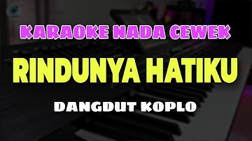 RINDUNYA HATIKU - KARAOKE NADA CEWEK || VERSI DANGDUT KOPLO