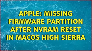 Apple: Missing Firmware Partition after NVRAM reset in MacOS High Sierra