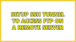Setup ssh tunnel to access FTP on a remote server