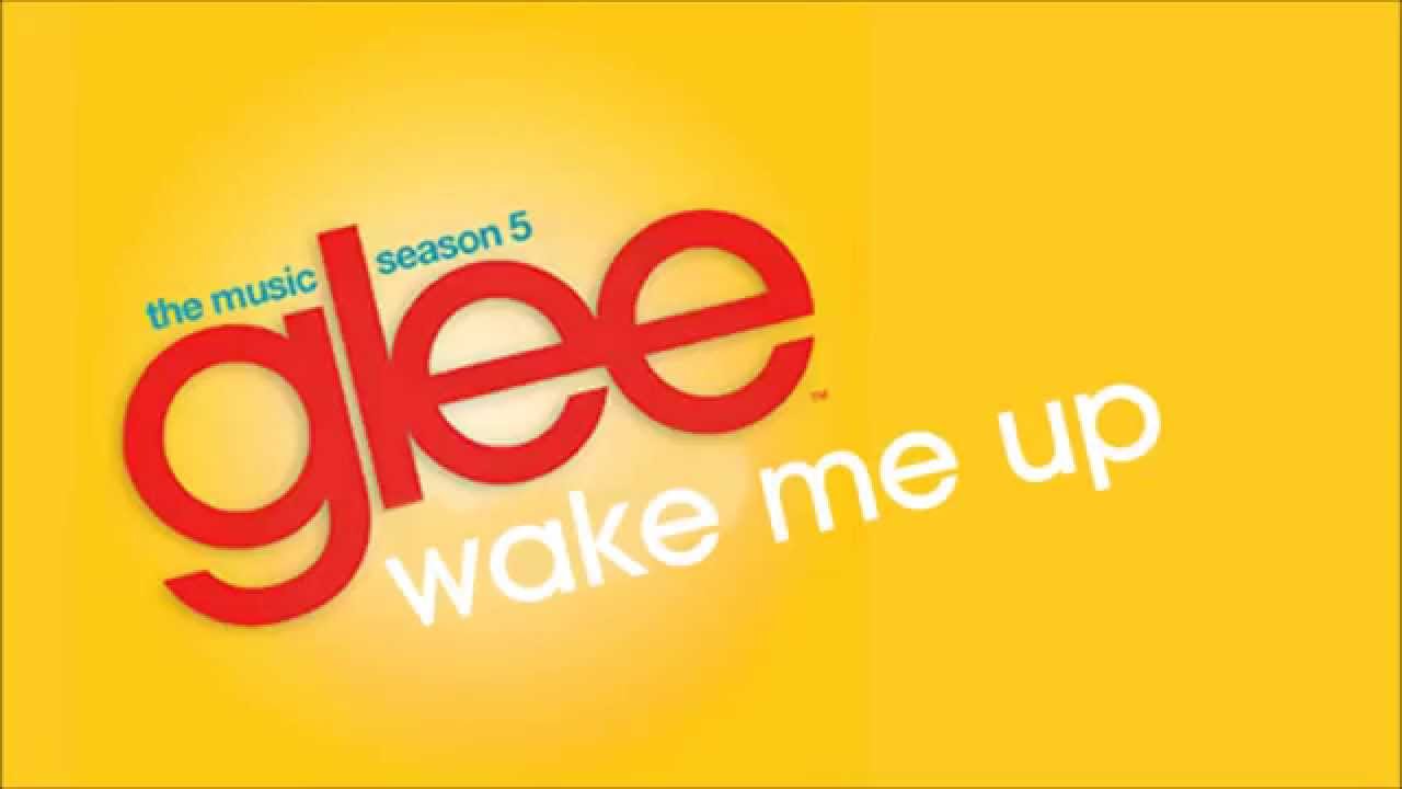 Glee Wake Me Up YouTube