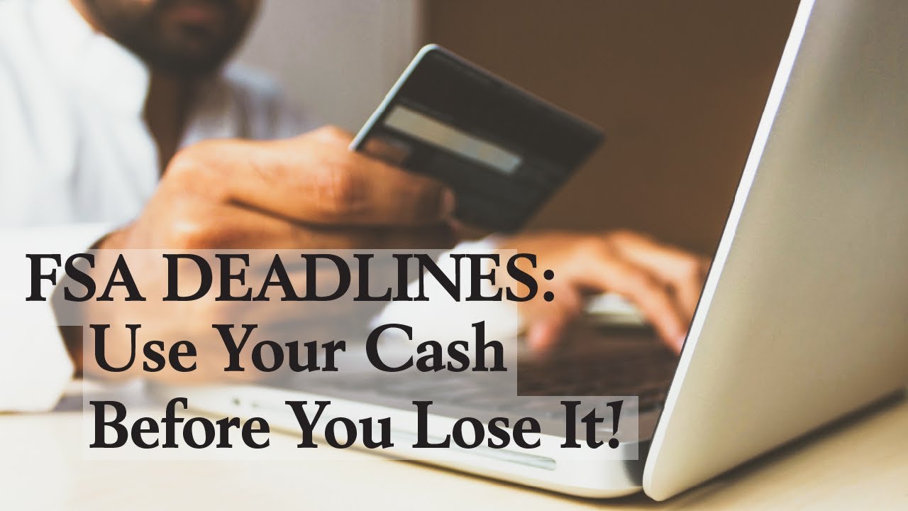 FSA Deadlines Use Your Cash Before You Lose It! YouTube