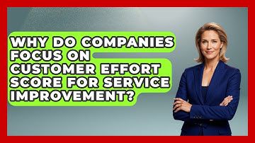 Why Do Companies Focus on Customer Effort Score for Service Improvement?