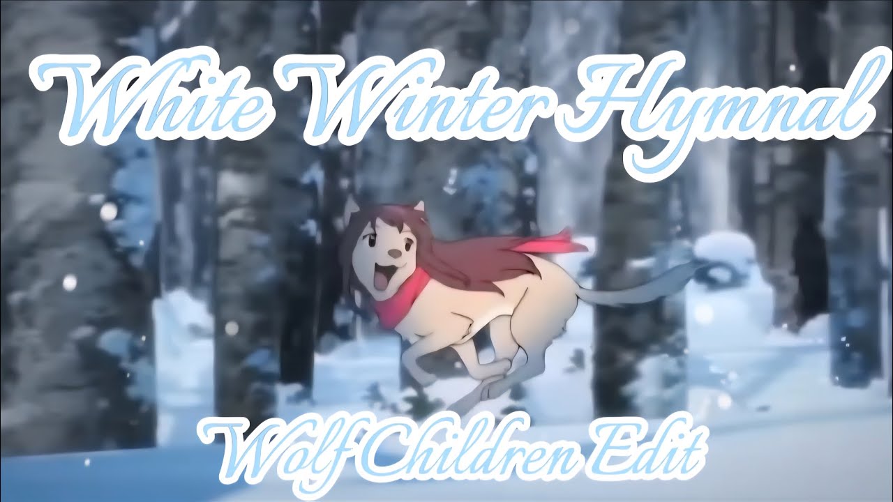 Wolf Children Edit || White Winter Hymnal - YouTube
