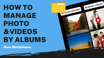 How to Manage Photo & Video by Albums | Nero MediaHome Tutorial