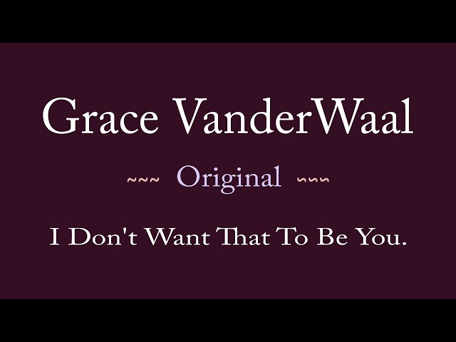 Grace VanderWaal, Original: I Don't Want That To Be You class=