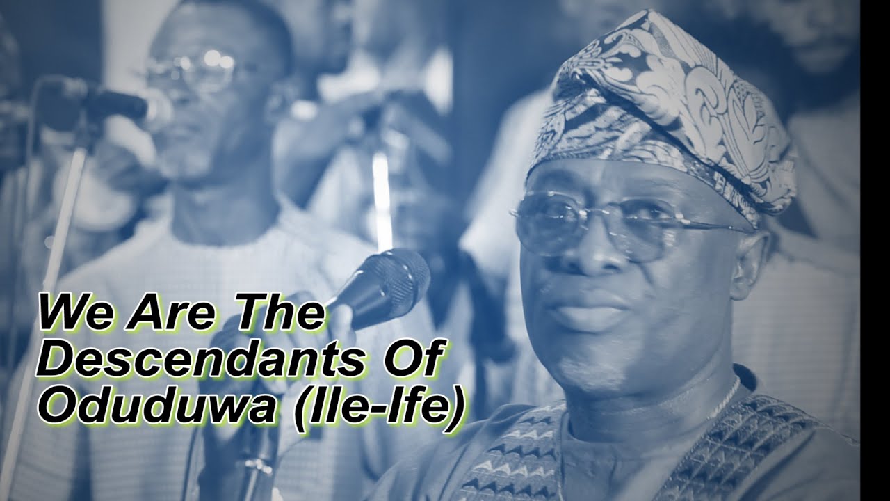 We Are The Descendants Of Oduduwa (Ile-Ife) - Dr. Adewale Ayuba