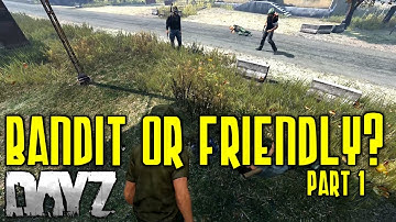 Are they Bandit or Friendly Part 1 | DayZ Standalone