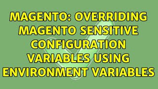 Magento: Overriding Magento sensitive configuration variables using environment variables