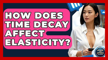 How Does Time Decay Affect Elasticity? - Stock and Options Playbook
