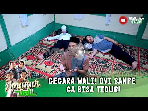 GEGARA WALI! OVI SAMPE GA BISA TIDUR! | AMANAH WALI EPS 25 PART 2