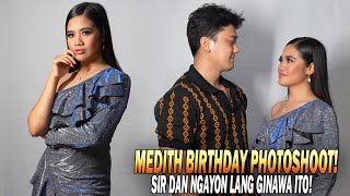 PART 12 | SIR DAN NGAYON LANG GINAWA ITO! MEDITH BIRTHDAY PHOTOSHOOT!