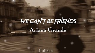 We can't be friends (wait for love) by Ariana Grande / Lyrics