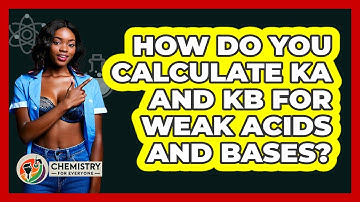 How Do You Calculate Ka And Kb For Weak Acids And Bases? - Chemistry For Everyone