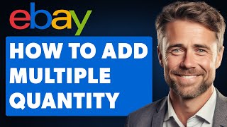 How to Add Multiple Quantity to a Listing on eBay (Full 2024 Guide)