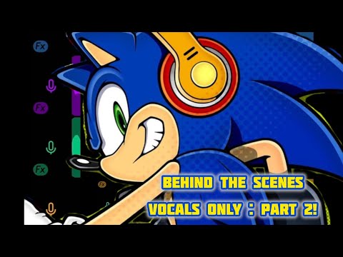 Behind The Scenes - Sonic Song Covers (VOCALS ONLY) : PART 2
