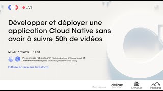 Développer et déployer une application Cloud Native sans avoir à suivre 50h de vidéos