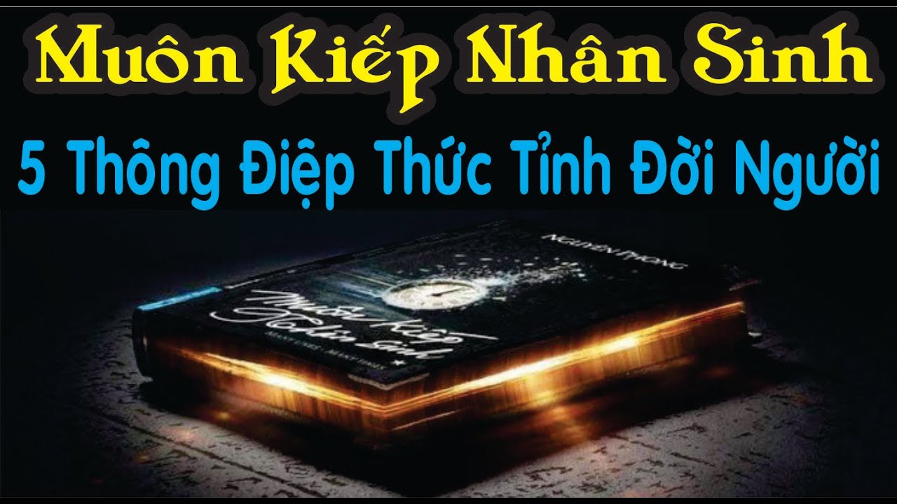 Outline Video Muôn Kiếp Nhân Sinh Và 5 Thông Điệp Thức Tỉnh Đời Người