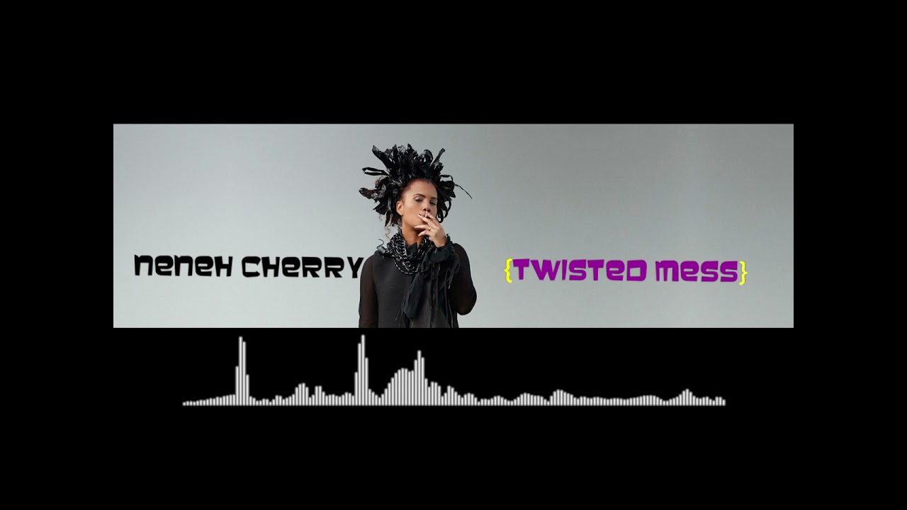 Neneh Cherry — Twisted Mess