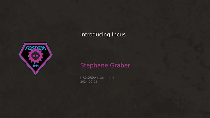 FOSDEM 2024: Introducing Incus