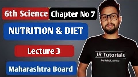 6th Science | Chapter 7 | Nutrition & Diet | Lecture 3 | Maharashtra Board |