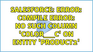 Salesforce: Error: Compile Error: No such column 'color__c' on entity 'Product2'