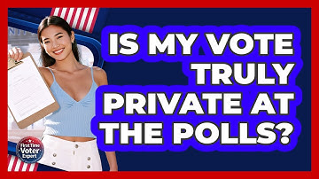 Is My Vote Truly Private At The Polls?