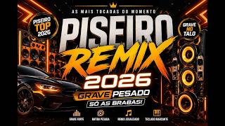 🔥PISEIRO REMIX 2026 - AS MAIS TOCADAS DO MOMENTO SÓ AS BRABAS - SOM VICIANTE PISEIRO ELETRONICO TOP