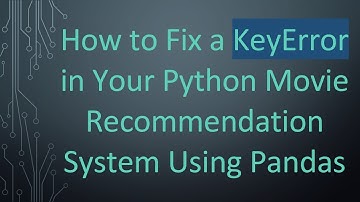 How to Fix a KeyError in Your Python Movie Recommendation System Using Pandas