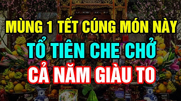 MÂM CÚNG SÁNG MÙNG 1 TẾT, TỔ TIÊN CHE CHỞ, CẢ NĂM PHÁT ĐẠT - TỶ PHÚ