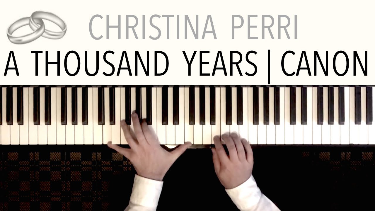 Christina Perri - A Thousand Years (Wedding Version) - Featuring  Pachelbel'S Canon | Solo Piano - Youtube
