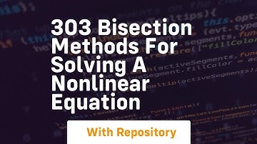 303 bisection methods for solving a nonlinear equation