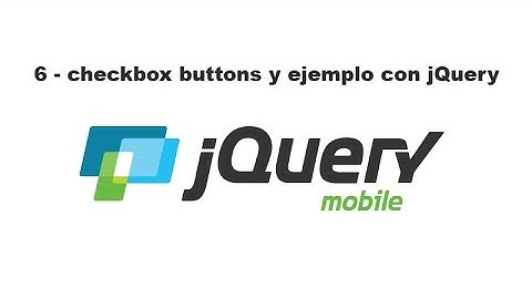 Curso de jQuery Mobile 6 - checkbox buttons y ejemplo con jQuery