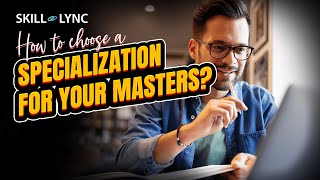 How to choose a specialization for your Masters? | Skill-Lync