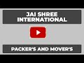 Jai shree international  packers and movers
