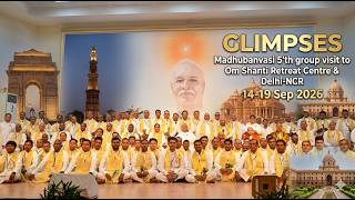 Glimpses - Madhubanvasi 5'th group visit to Om Shanti Retreat Centre & Delhi-NCR 14-19 Sep 2026