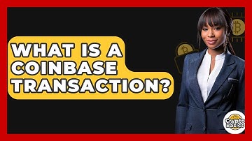 What Is A Coinbase Transaction? - CryptoBasics360.com