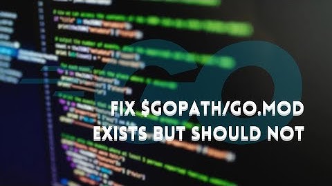 How to fix $GOPATH/go.mod exists but should not || $GOPATH/go.mod exists but should not