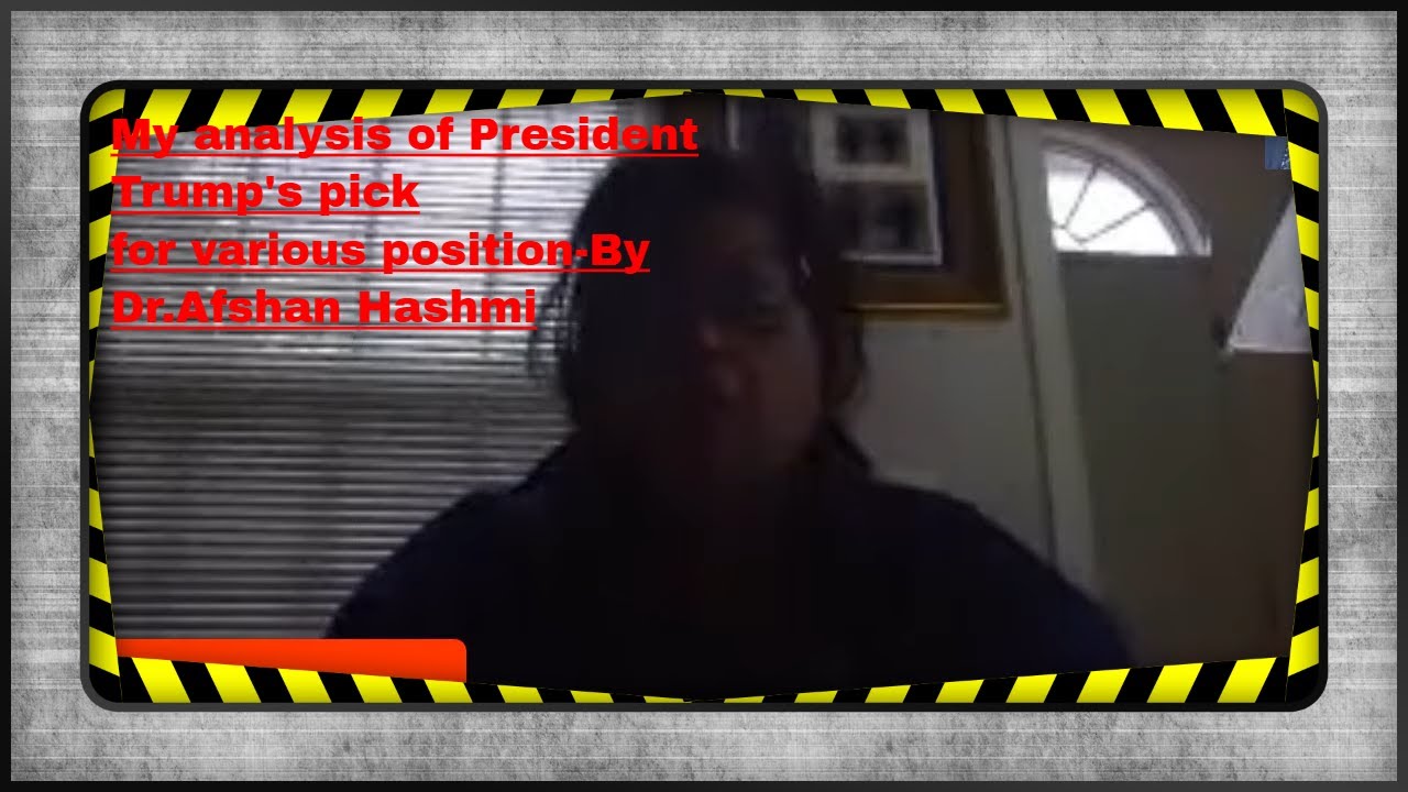 My analysis of President Trump.s pick for various position-By Dr.Afshan Hashmi
