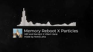 MEMORY REBOOT x PARTICLES | VOJ and Narvent x Viliam Lane || (NotxD_elta Mashup)