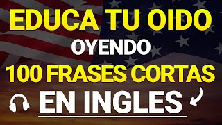 +100 FRASES BASICAS EN INGLES PARA EDUCAR TU OIDO EN INGLÉS  | ESCUCHA, REPITE Y APRENDE