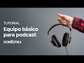 Tutorial Podcasting: guía básica para preparar tu equipo  - David Mulé - Domestika