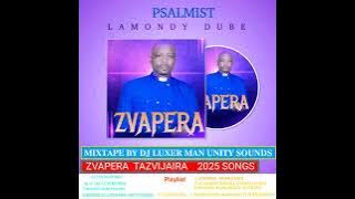 PSALMIST LAMONDY DUBE 2025 SONGS MIXTAPE ZVAPERA •TAZVIJAIRA ALBUM   DJ LUXER MAN UNITY SOUNDS mp3